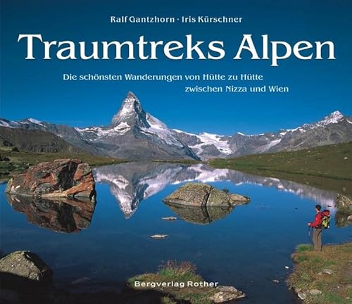 Traumtreks Alpen: Die schönsten Wanderungen von Hütte zu Hütte zwischen Nizza und Wien (Bildband) von Bergverlag Rother